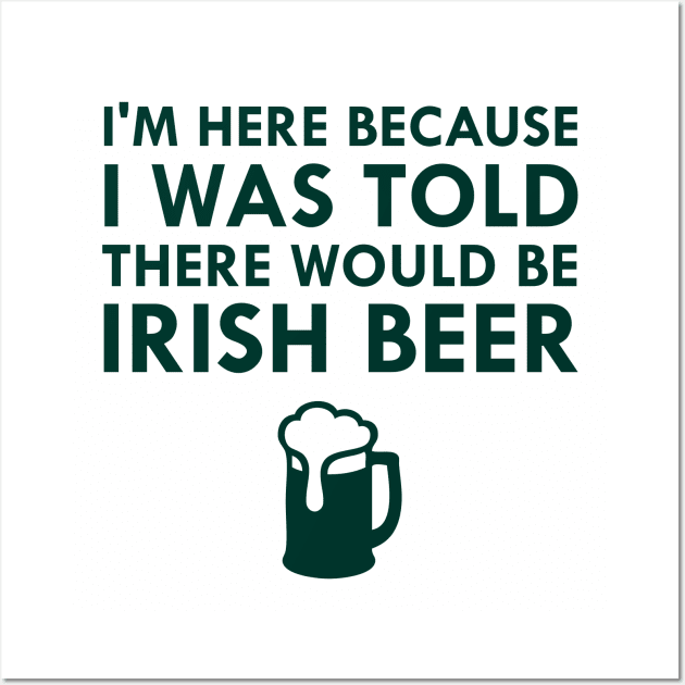 I Was Told There Would Be Irish Beer Saint Patrick's Day Wall Art by FlashMac